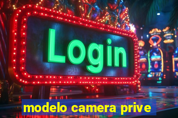 modelo camera prive